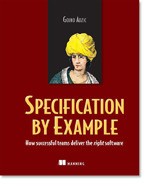 Specification by Example: How Successful Teams Deliver the Right Software