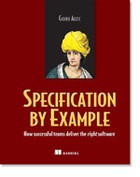 Specification by Example: How Successful Teams Deliver the Right Software