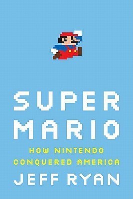 Super Mario: How Nintendo Conquered America
