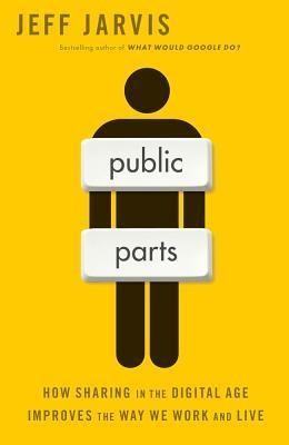 Public Parts: How Sharing in the Digital Age Improves the Way We Work and Live