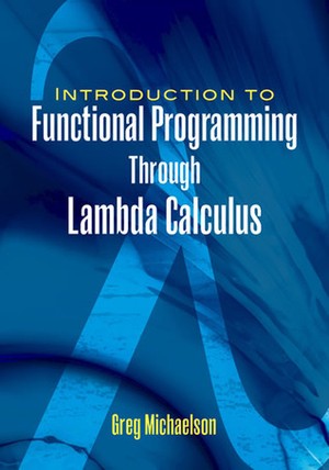 An Introduction to Functional Programming Through Lambda Calculus