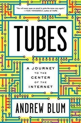 Tubes: A Journey to the Center of the Internet