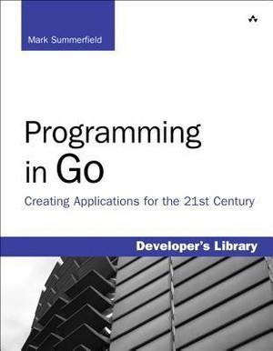 Programming in Go: Creating Applications for the 21st Century