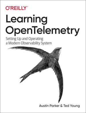 Learning OpenTelemetry: Setting Up and Operating a Modern Observability System