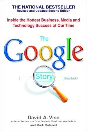 The Google Story: Inside the Hottest Business, Media and Technology Success of Our Time