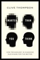 Smarter Than You Think: How Technology is Changing Our Minds for the Better