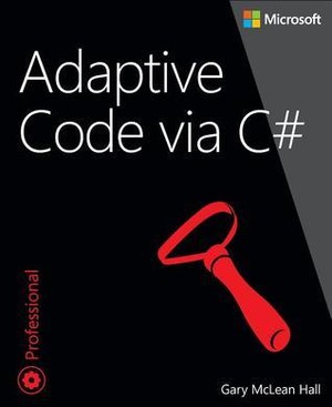 Adaptive Code Via C#: Agile Coding with Design Patterns and Solid Principles