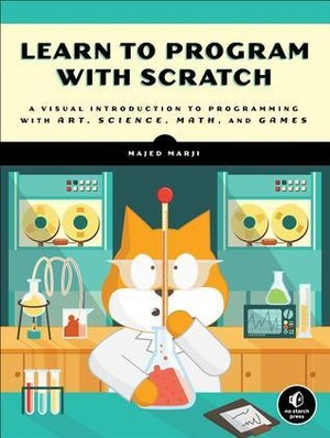 Learn to Program with Scratch: A Visual Introduction to Programming with Art, Science, Math and Games