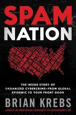 Spam Nation: The Inside Story of Organized Cybercrime — from Global Epidemic to Your Front Door
