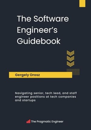 The Software Engineer's Guidebook: Navigating senior, tech lead, and staff engineer positions at tech companies and startups
