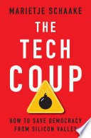 The Tech Coup: How to Save Democracy from Silicon Valley