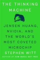 The Thinking Machine: Jensen Huang, Nvidia, and the World's Most Coveted Microchip