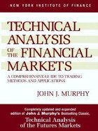 Technical Analysis of the Financial Markets: A Comprehensive Guide to Trading Methods and Applications