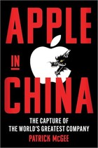Apple in China: The Capture of the World's Greatest Company