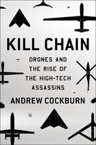Kill Chain: Drones and The Rise of the High-Tech Assassins