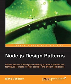 Node.js Design Patterns: Master a series of patterns and techniques to create modular, scalable, and efficient applications