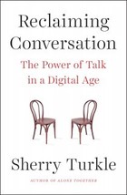 Reclaiming Conversation: The Power of Talk in a Digital Age