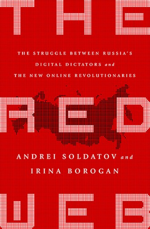 The Red Web: The Struggle Between Russia's Digital Dictators and the New Online Revolutionaries