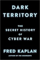 Dark Territory: The Secret History of Cyber War