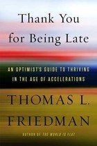 Thank You for Being Late: An Optimist's Guide to Thriving in the Age of Accelerations