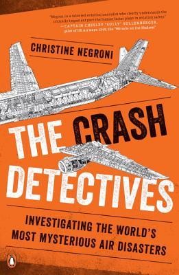 The Crash Detectives: Investigating the World's Most Mysterious Air Disasters