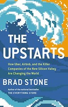 The Upstarts: How Uber, Airbnb, and the Killer Companies of the New Silicon Valley Are Changing the World