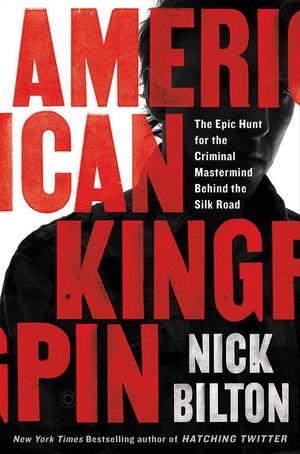 American Kingpin: The Epic Hunt for the Criminal Mastermind Behind the Silk Road