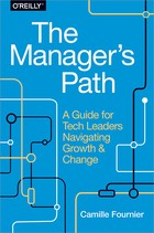 The Manager's Path: A Guide for Tech Leaders Navigating Growth and Change