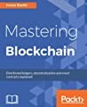 Mastering Blockchain: Distributed Ledgers, Decentralization and Smart Contracts Explained