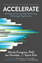 Accelerate: Building and Scaling High Performing Technology Organizations