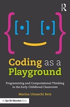 Coding as a Playground: Programming and Computational Thinking in the Early Childhood Classroom