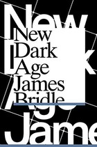 New Dark Age: Technology and the End of the Future
