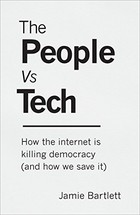 The People Vs Tech: How the Internet Is Killing Democracy