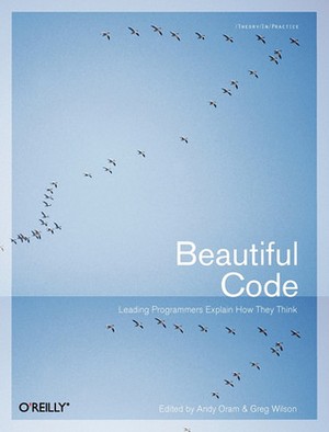 Beautiful Code: Leading Programmers Explain How They Think