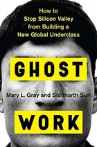 Ghost Work: How to Stop Silicon Valley from Building a New Global Underclass – An Urgent Investigation into the Invisible Human Labor Powering AI and the Digital Economy