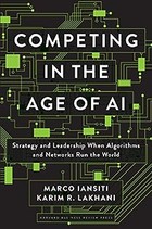 Competing in the Age of AI: Strategy and Leadership When Algorithms and Networks Run the World
