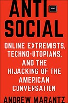 Antisocial: Online Extremists, Techno-Utopians, and the Hijacking of the American Conversation