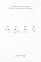 Code: The Hidden Language of Computer Hardware and Software