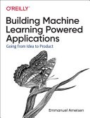 Building Machine Learning Powered Applications: Going from Idea to Product