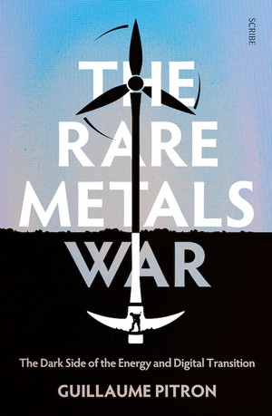 The Rare Metals War: the dark side of clean energy and digital technologies