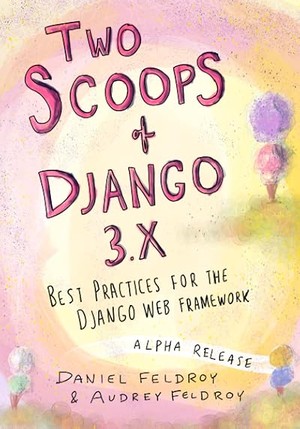 Two Scoops of Django 3.X: Best Practices for the Django Web Framework
