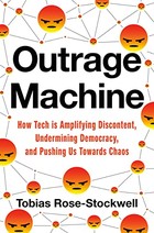 Outrage Machine: How Tech Is Amplifying Discontent, Undermining Democracy, and Pushing Us Towards Chaos
