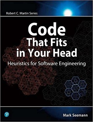 Code That Fits in Your Head : Heuristics for Software Engineering
