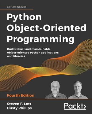 Python Object-Oriented Programming: Build Robust and Maintainable Object-Oriented Python Applications and Libraries