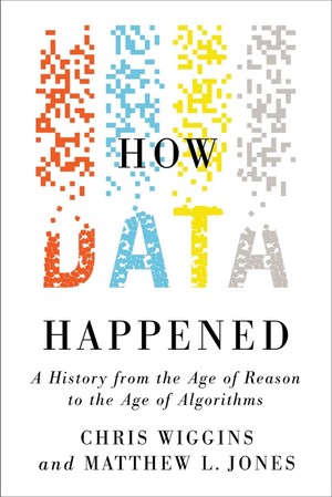 How Data Happened: A History from the Age of Reason to the Age of Algorithms