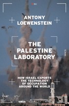 The Palestine Laboratory: How Israel Exports the Technology of Occupation Around the World