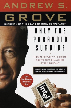 Only the Paranoid Survive: How to Exploit the Crisis Points that Challenge Every Company and Career