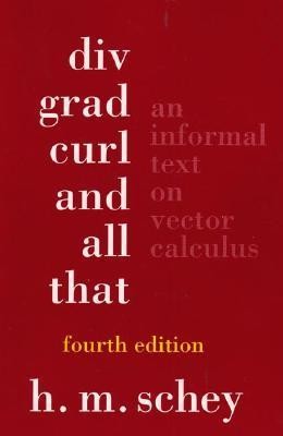 Div, Grad, Curl, and All That: An Informal Text on Vector Calculus