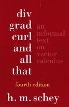 Div, Grad, Curl, and All That: An Informal Text on Vector Calculus