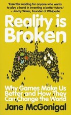 Reality is Broken: Why Games Make Us Better and How They Can Change the World